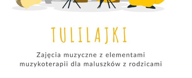 TULILAJKI: ZAJĘCIA UMUZYKALNIAJĄCE DLA MALUCHÓW